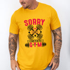 Sorry I Can't I Have To Go To Gym - GYM Unisex Crewneck T-Shirt Sweatshirt Hoodie