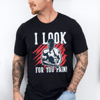 I Look For You Pain! - GYM Unisex Crewneck T-Shirt Sweatshirt Hoodie