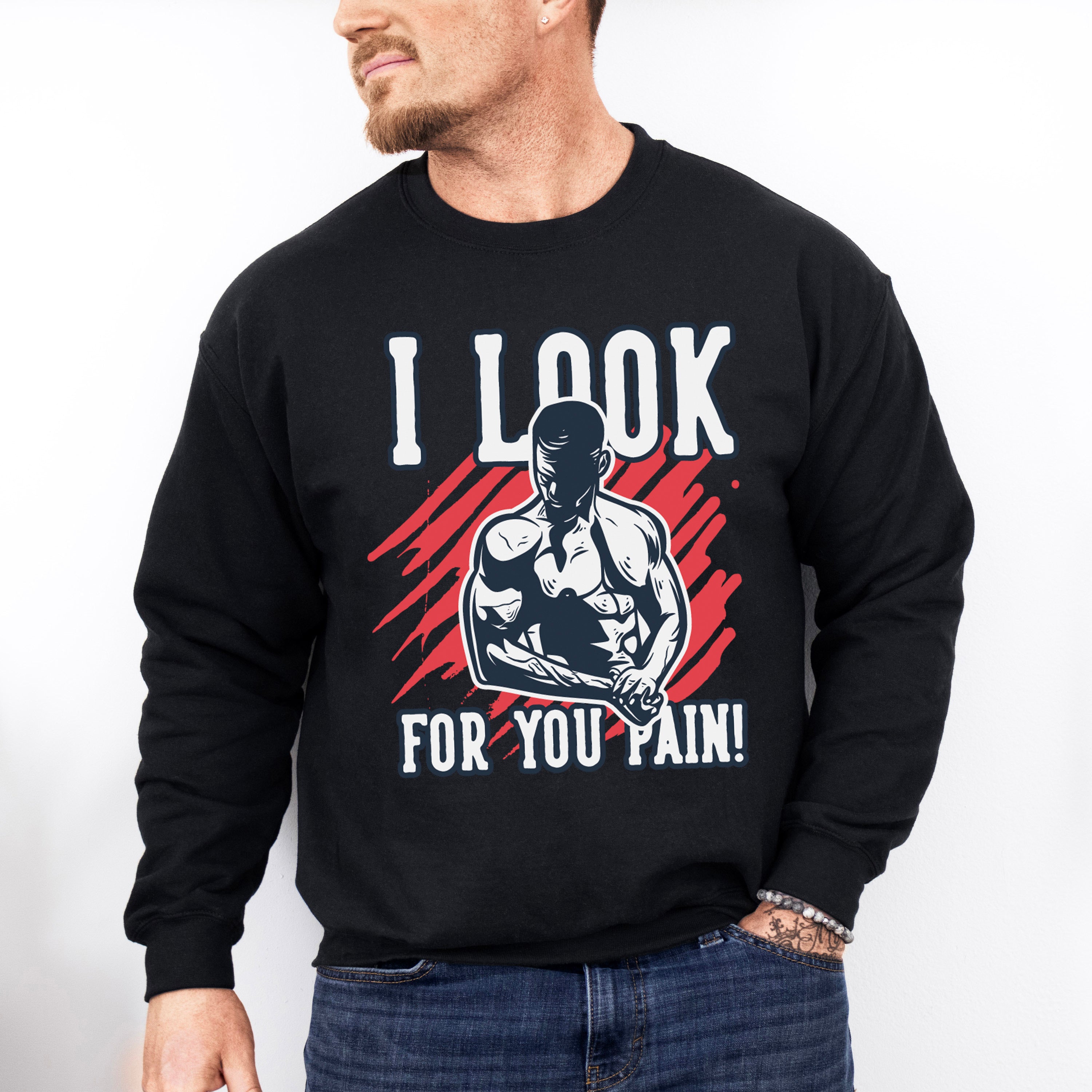 I Look For You Pain! - GYM Unisex Crewneck T-Shirt Sweatshirt Hoodie