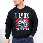 I Look For You Pain! - GYM Unisex Crewneck T-Shirt Sweatshirt Hoodie