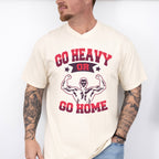 Go Heavy Or Go Home - GYM Unisex Crewneck T-Shirt Sweatshirt Hoodie