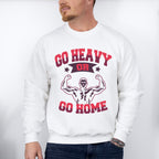 Go Heavy Or Go Home - GYM Unisex Crewneck T-Shirt Sweatshirt Hoodie