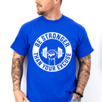 Be Stronger Than Your Excuse - GYM Unisex Crewneck T-Shirt Sweatshirt Hoodie