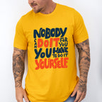 Nobody Can Do It For You - GYM Unisex Crewneck T-Shirt Sweatshirt Hoodie