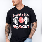 Bla Bla Bla Go Workout - GYM Unisex Crewneck T-Shirt Sweatshirt Hoodie