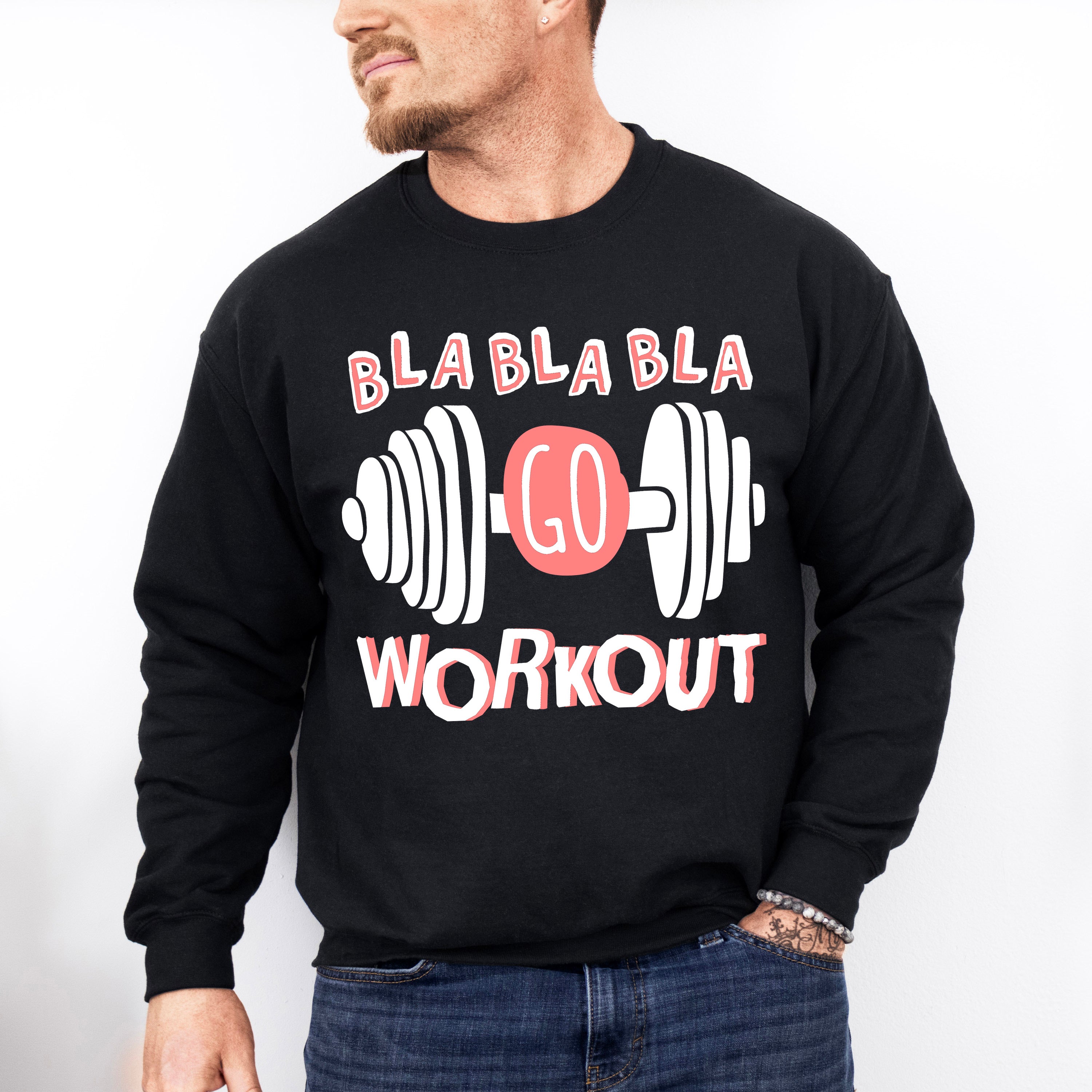 Bla Bla Bla Go Workout - GYM Unisex Crewneck T-Shirt Sweatshirt Hoodie