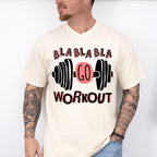 Bla Bla Bla Go Workout - GYM Unisex Crewneck T-Shirt Sweatshirt Hoodie