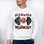 Bla Bla Bla Go Workout - GYM Unisex Crewneck T-Shirt Sweatshirt Hoodie