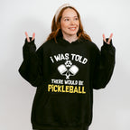 I Was Told There Would Be Pickleball - Pickleball Unisex Crewneck T-Shirt Sweatshirt Hoodie