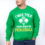 I Was Told There Would Be Pickleball - Pickleball Unisex Crewneck T-Shirt Sweatshirt Hoodie