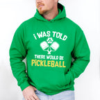 I Was Told There Would Be Pickleball - Pickleball Unisex Crewneck T-Shirt Sweatshirt Hoodie