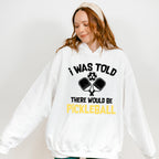 I Was Told There Would Be Pickleball - Pickleball Unisex Crewneck T-Shirt Sweatshirt Hoodie