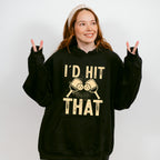 I'd Hit That - Pickleball Unisex Crewneck T-Shirt Sweatshirt Hoodie