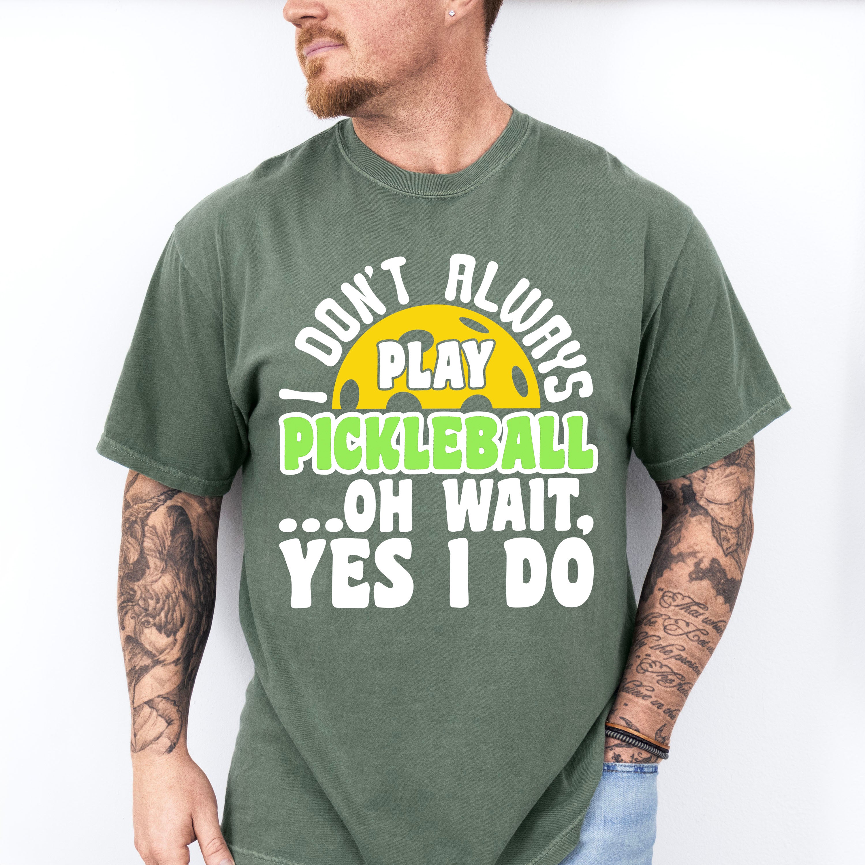 I Don't Always Play Pickleball - Pickleball Unisex Crewneck T-Shirt Sweatshirt Hoodie