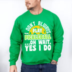 I Don't Always Play Pickleball - Pickleball Unisex Crewneck T-Shirt Sweatshirt Hoodie