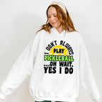 I Don't Always Play Pickleball - Pickleball Unisex Crewneck T-Shirt Sweatshirt Hoodie