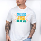 Skiing Is Always A Good Idea - Skiing Unisex Crewneck T-Shirt Sweatshirt Hoodie