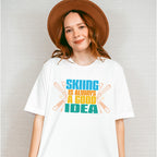 Skiing Is Always A Good Idea - Skiing Unisex Crewneck T-Shirt Sweatshirt Hoodie