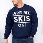 Are My Skis Ok? - Skiing Unisex Crewneck T-Shirt Sweatshirt Hoodie