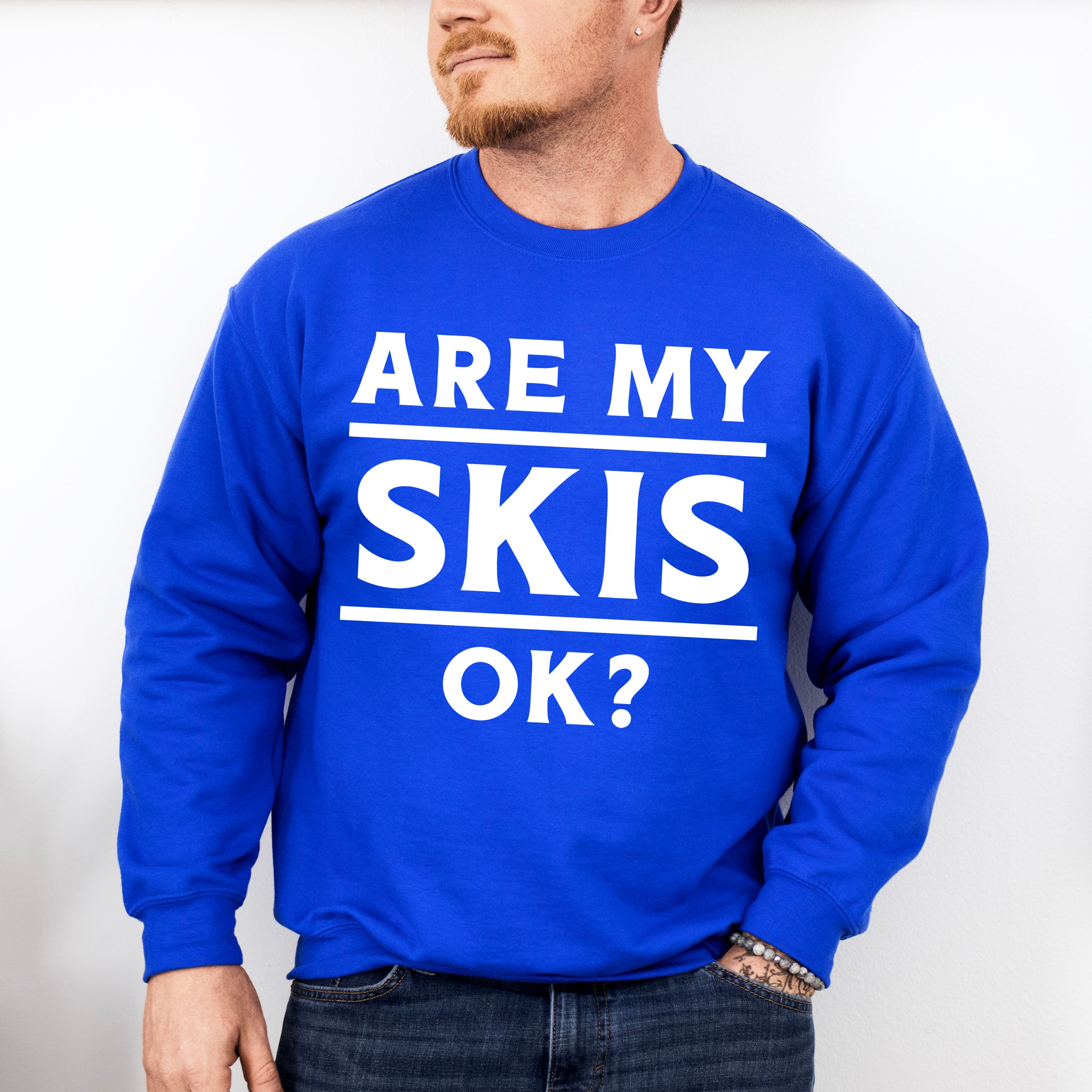 Are My Skis Ok? - Skiing Unisex Crewneck T-Shirt Sweatshirt Hoodie