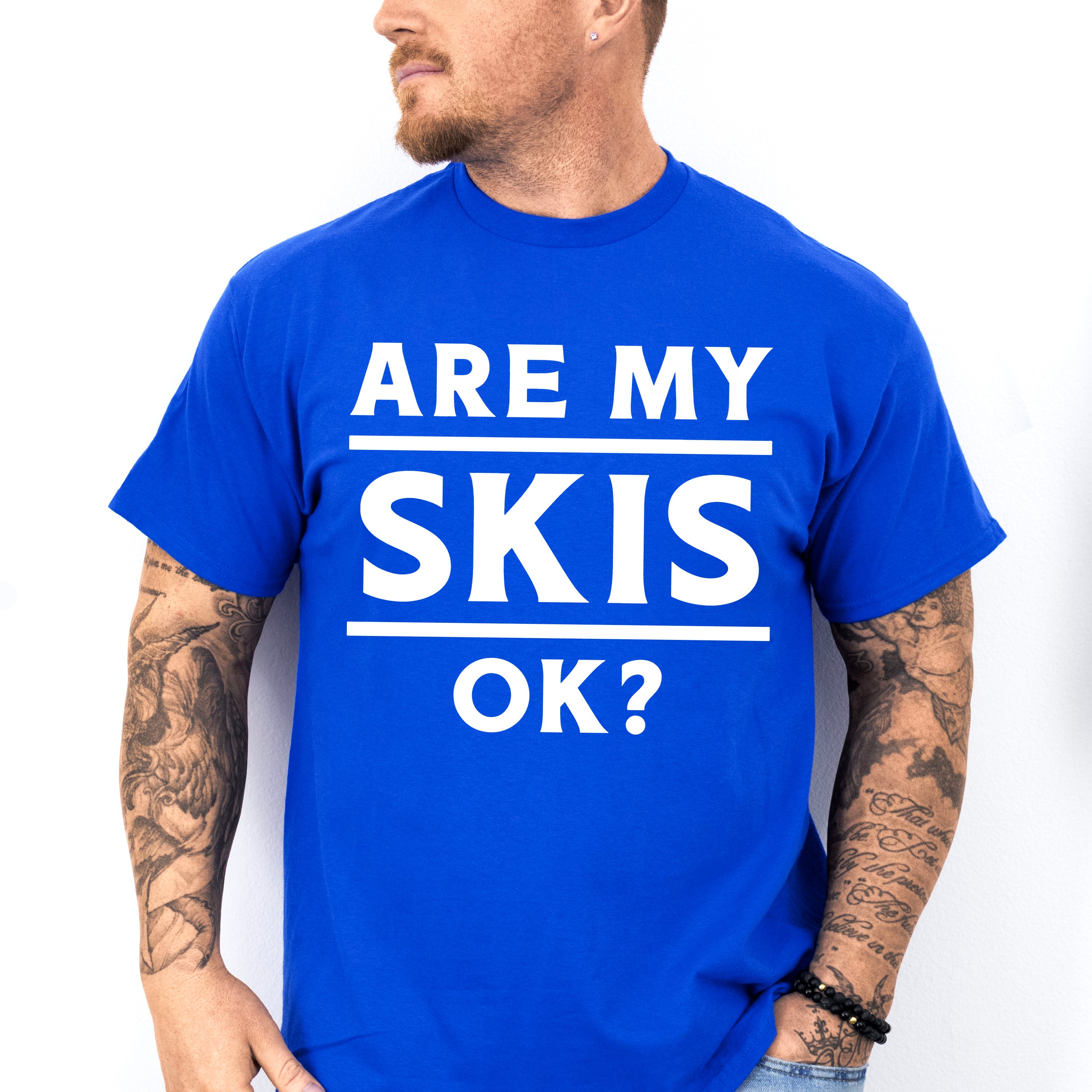 Are My Skis Ok? - Skiing Unisex Crewneck T-Shirt Sweatshirt Hoodie