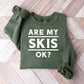 Are My Skis Ok? - Skiing Unisex Crewneck T-Shirt Sweatshirt Hoodie