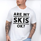 Are My Skis Ok? - Skiing Unisex Crewneck T-Shirt Sweatshirt Hoodie