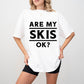 Are My Skis Ok? - Skiing Unisex Crewneck T-Shirt Sweatshirt Hoodie