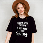I Don't Need Therapy - Skiing Unisex Crewneck T-Shirt Sweatshirt Hoodie