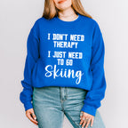 I Don't Need Therapy - Skiing Unisex Crewneck T-Shirt Sweatshirt Hoodie