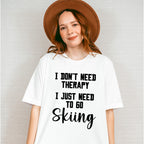 I Don't Need Therapy - Skiing Unisex Crewneck T-Shirt Sweatshirt Hoodie