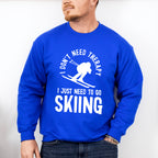 I Just Need To Go Skiing - Skiing Unisex Crewneck T-Shirt Sweatshirt Hoodie