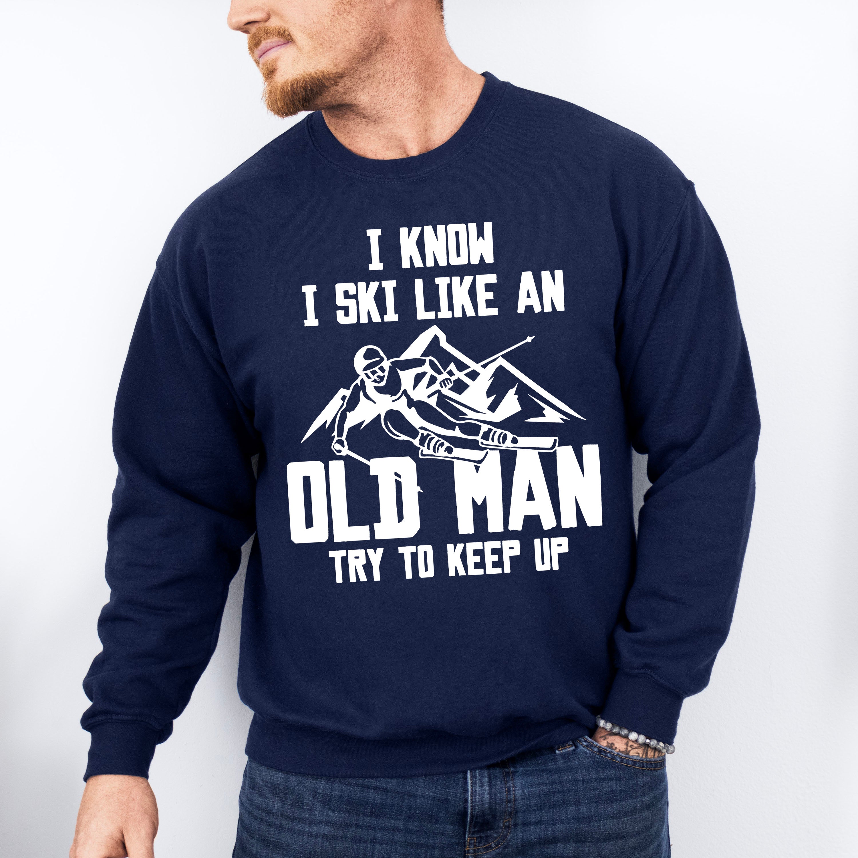 I Know I Ski Like An Old Man - Skiing Unisex Crewneck T-Shirt Sweatshirt Hoodie