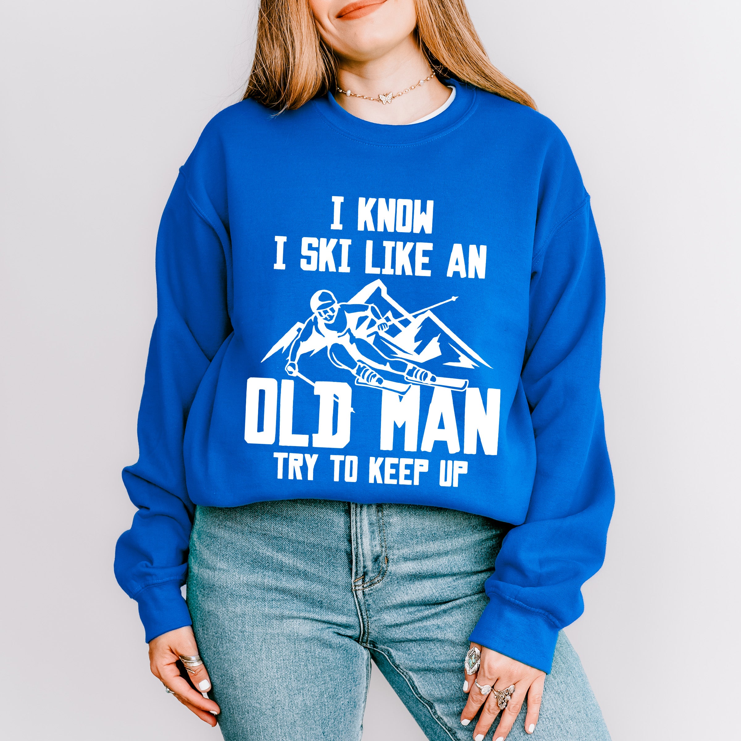 I Know I Ski Like An Old Man - Skiing Unisex Crewneck T-Shirt Sweatshirt Hoodie