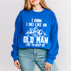 I Know I Ski Like An Old Man - Skiing Unisex Crewneck T-Shirt Sweatshirt Hoodie