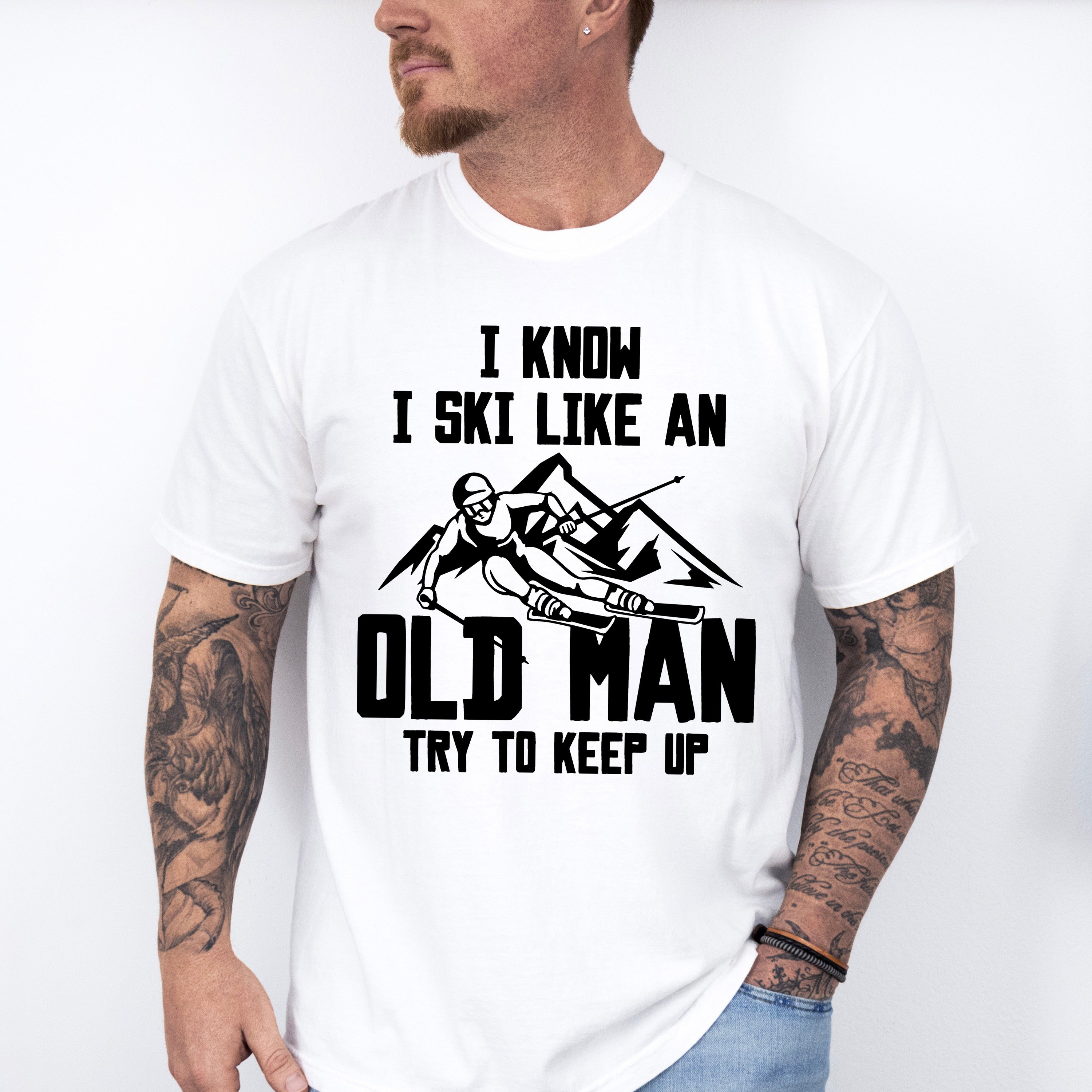 I Know I Ski Like An Old Man - Skiing Unisex Crewneck T-Shirt Sweatshirt Hoodie