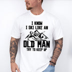 I Know I Ski Like An Old Man - Skiing Unisex Crewneck T-Shirt Sweatshirt Hoodie
