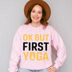 Ok But First Yoga - Yoga Unisex Crewneck T-Shirt Sweatshirt Hoodie