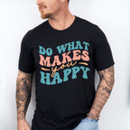 Do What Makes You Happy - Anti Bullying Unisex Crewneck T-Shirt Sweatshirt Hoodie