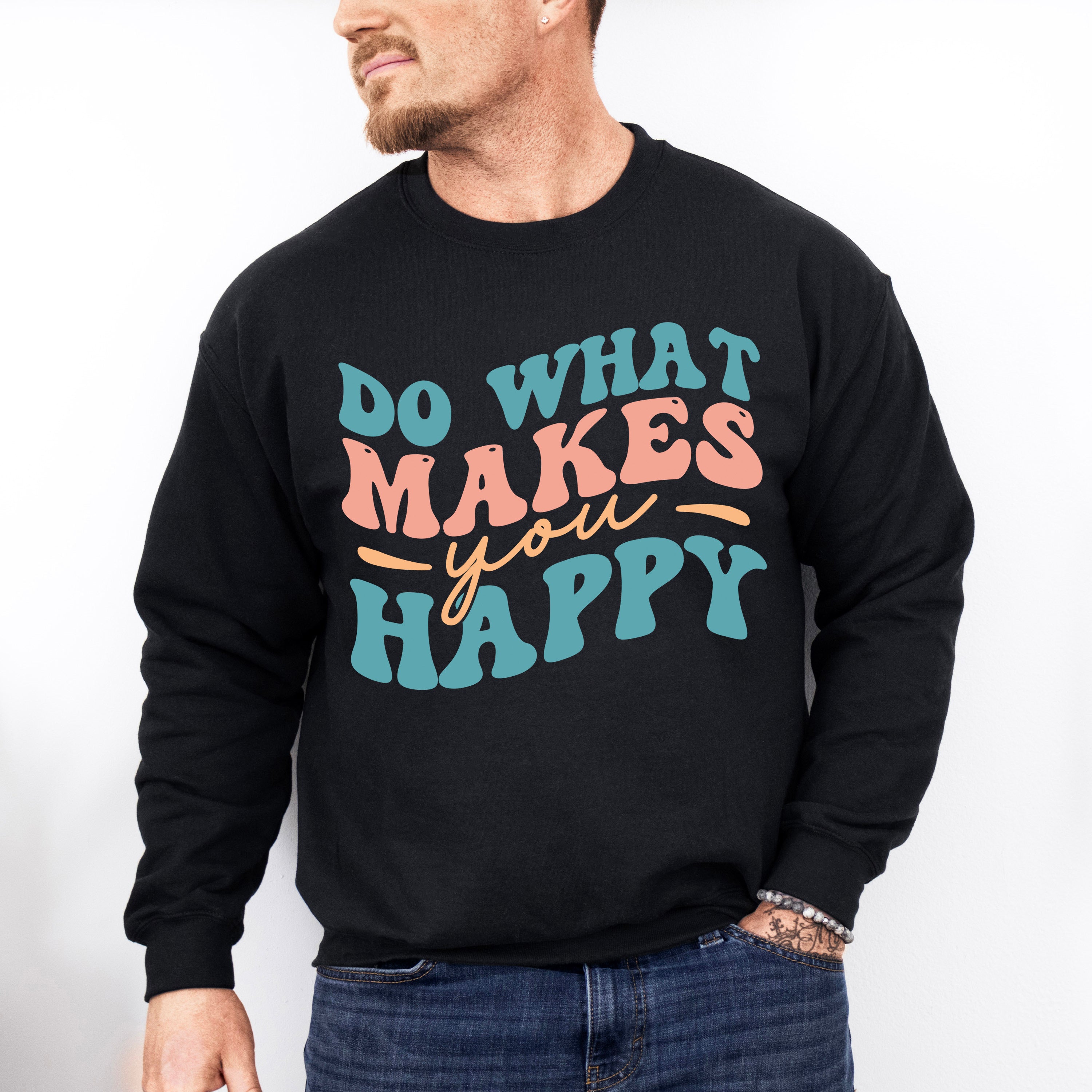 Do What Makes You Happy - Anti Bullying Unisex Crewneck T-Shirt Sweatshirt Hoodie