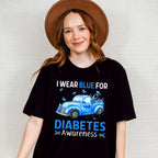 I Wear Blue For Diabetes Awareness - Diabetes Unisex Crewneck T-Shirt Sweatshirt Hoodie