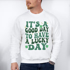 It's a Good Day To Have a Lucky Day - St. Patrick's Day Theme Unisex Crewneck T-Shirt Sweatshirt Hoodie