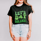 Let's Day Drink - St. Patrick's Day Theme Unisex Crewneck T-Shirt Sweatshirt Hoodie