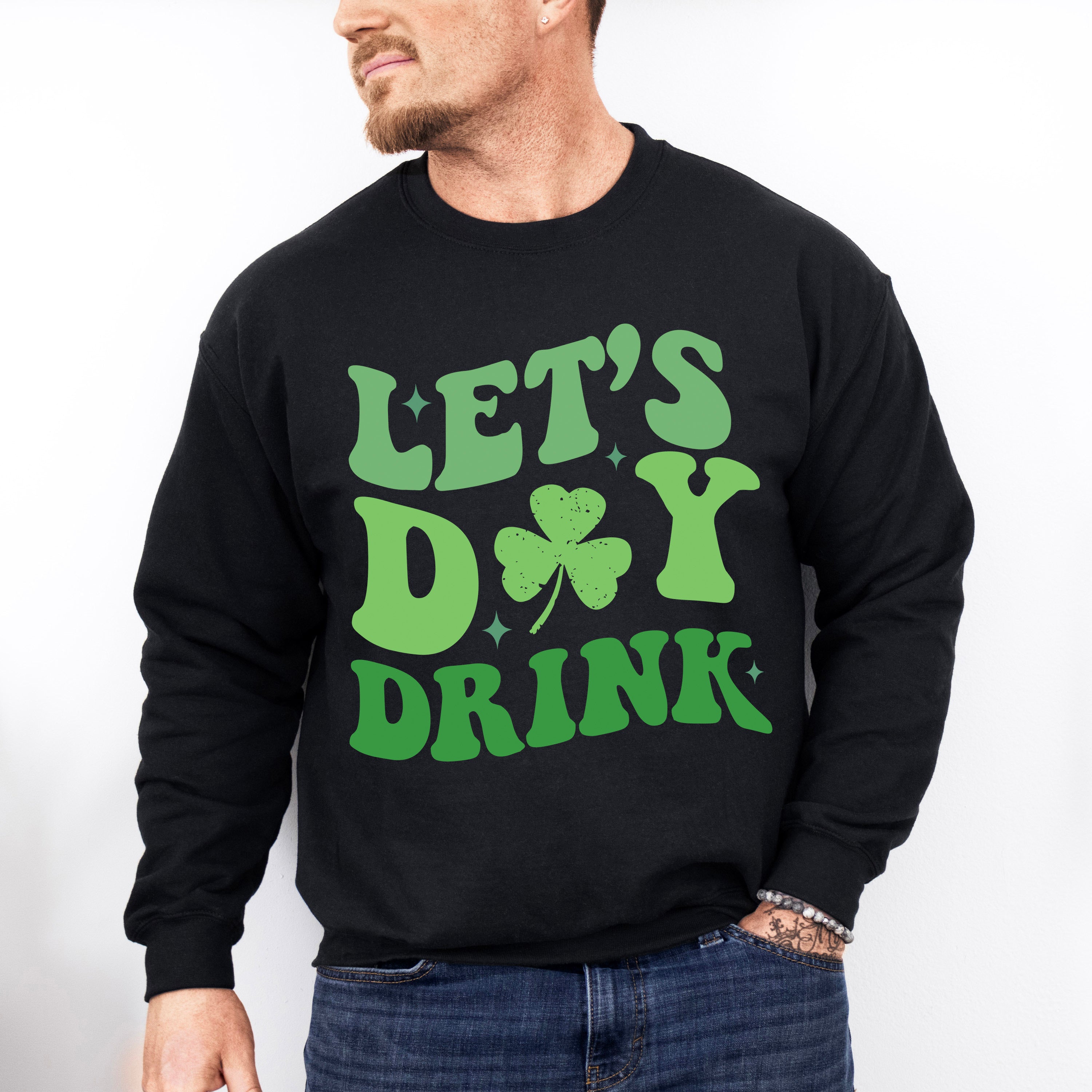 Let's Day Drink - St. Patrick's Day Theme Unisex Crewneck T-Shirt Sweatshirt Hoodie