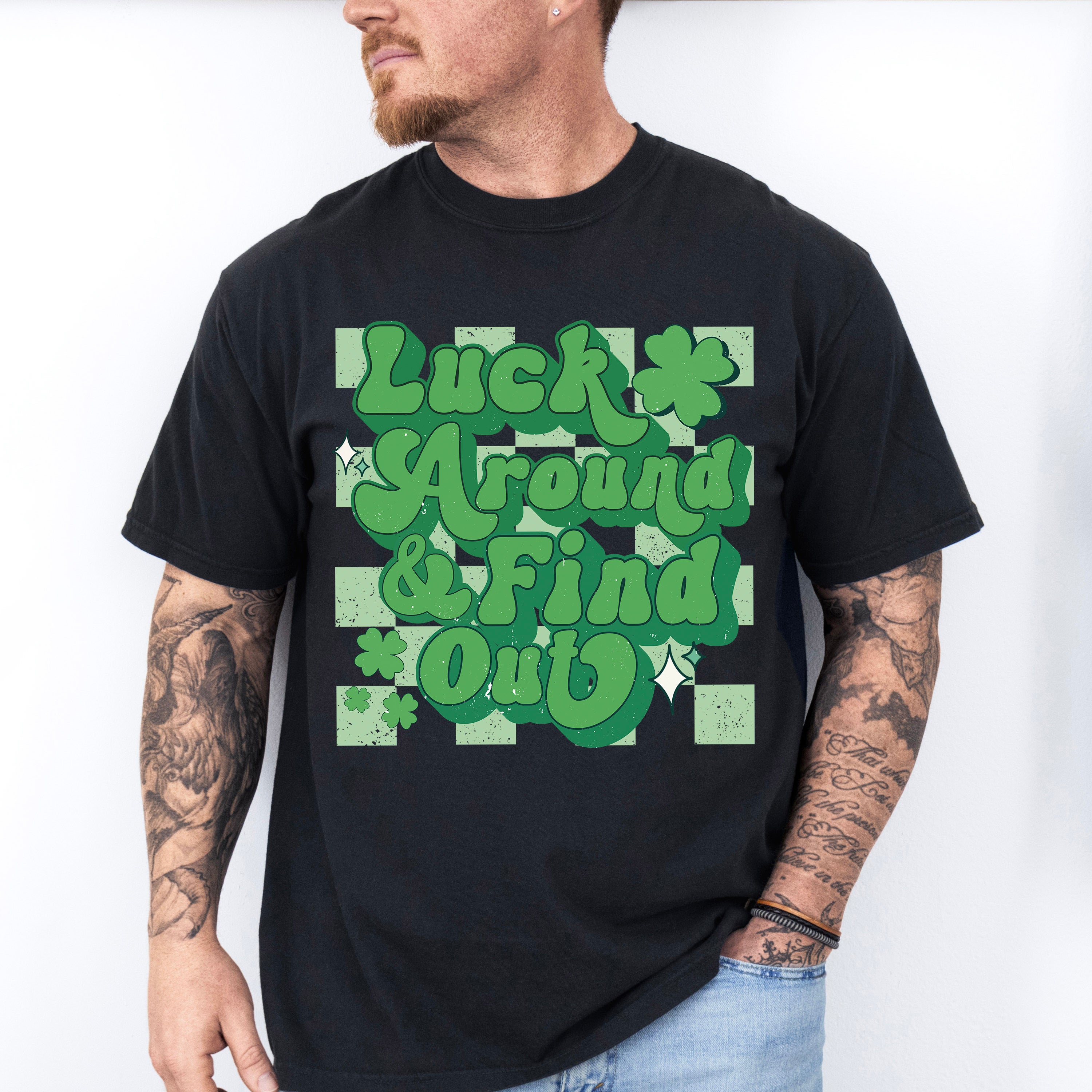 Luck Around Find Out - St. Patrick's Day Theme Unisex Crewneck T-Shirt Sweatshirt Hoodie