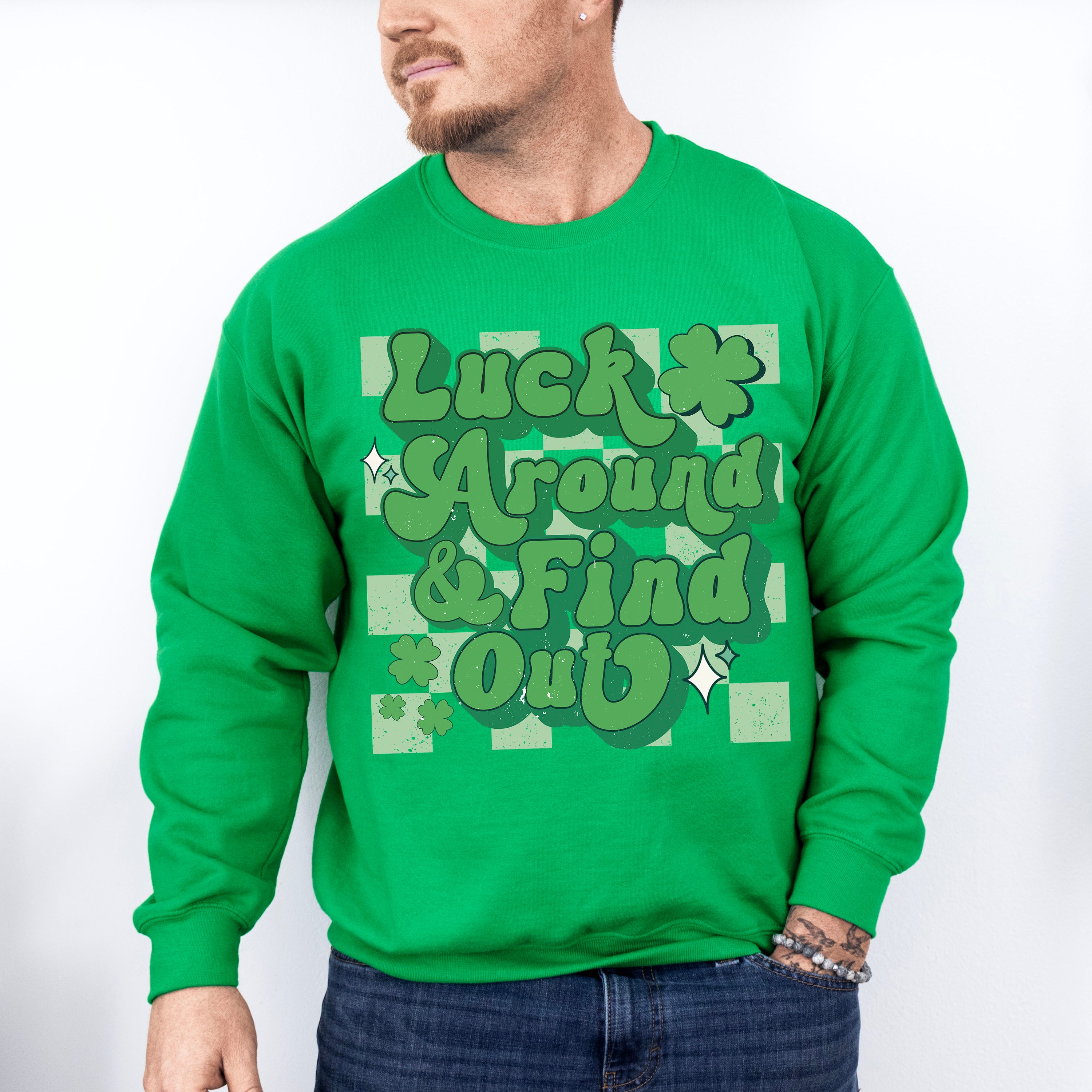 Luck Around Find Out - St. Patrick's Day Theme Unisex Crewneck T-Shirt Sweatshirt Hoodie