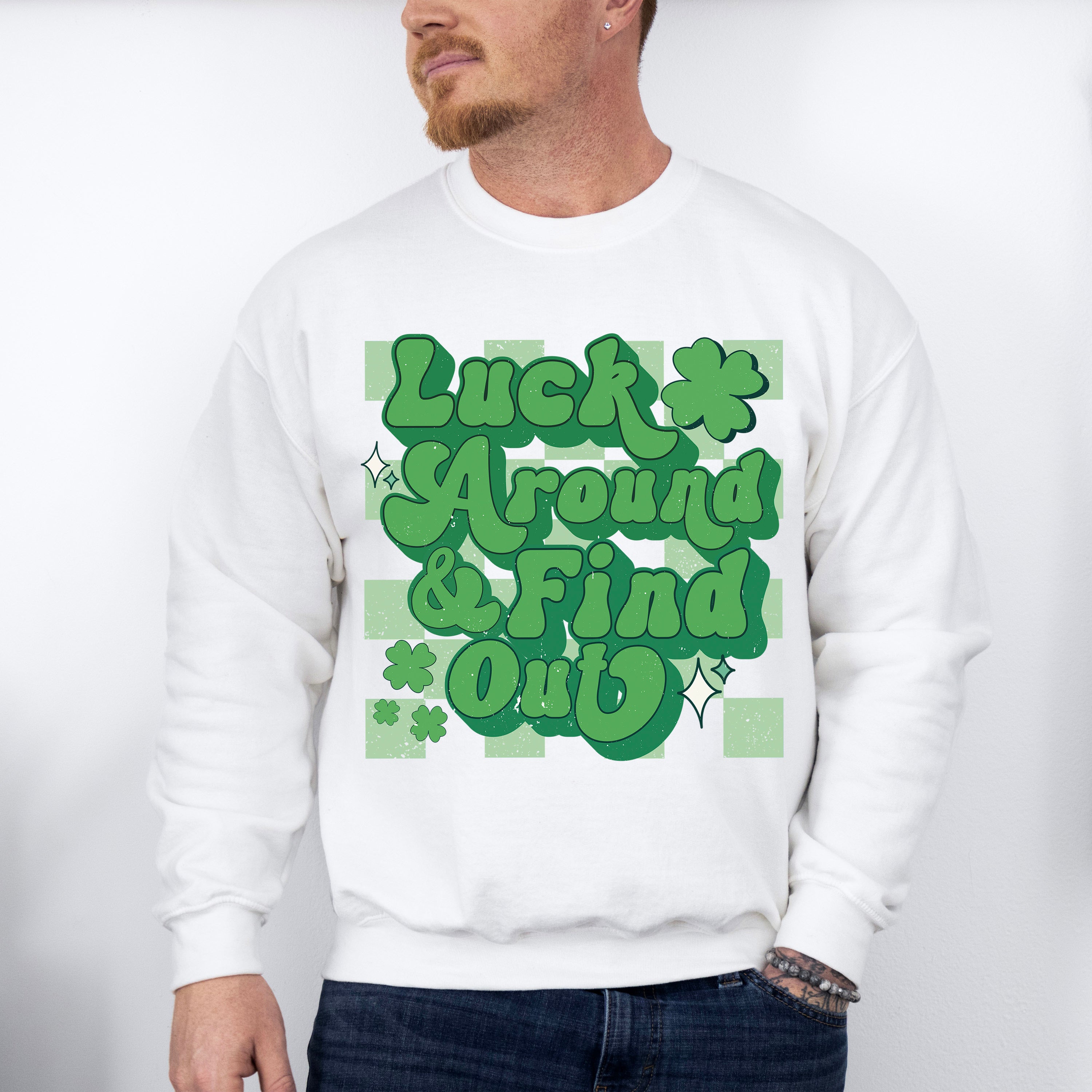 Luck Around Find Out - St. Patrick's Day Theme Unisex Crewneck T-Shirt Sweatshirt Hoodie