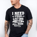 I Need Your Listing I Sold All Mine Design - Realtor Unisex Crewneck T-Shirt Sweatshirt Hoodie