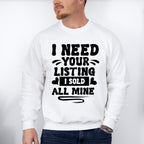 I Need Your Listing I Sold All Mine Design - Realtor Unisex Crewneck T-Shirt Sweatshirt Hoodie