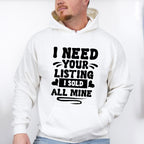 I Need Your Listing I Sold All Mine Design - Realtor Unisex Crewneck T-Shirt Sweatshirt Hoodie
